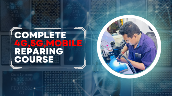 COMPLETE 4G,5G,MOBILE REPARING COURSE